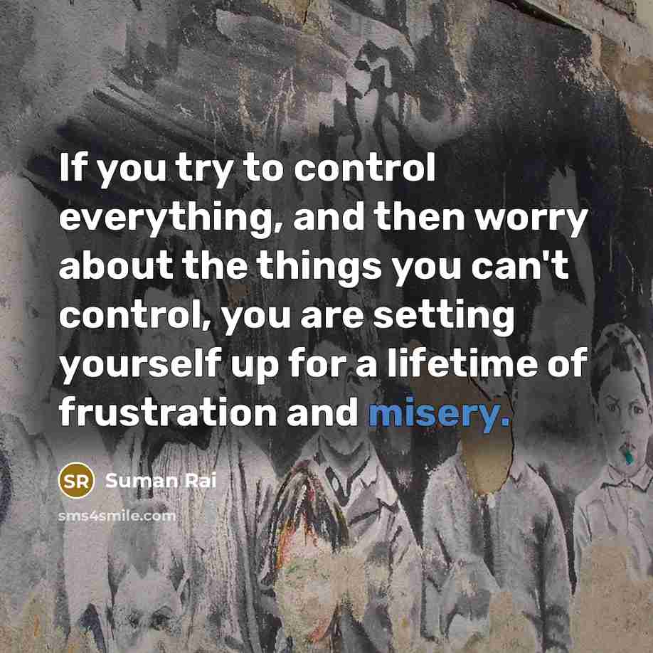 “If you try to control everything, and then worry about…” quote by Suman Rai