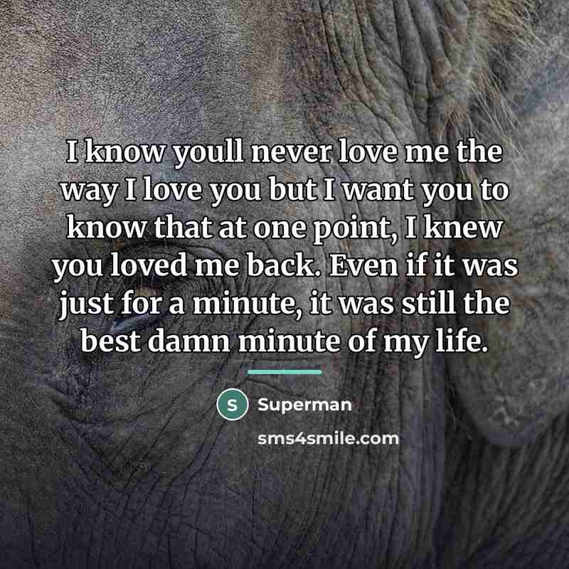 “I know youll never love me the way I love…” quote by Superman