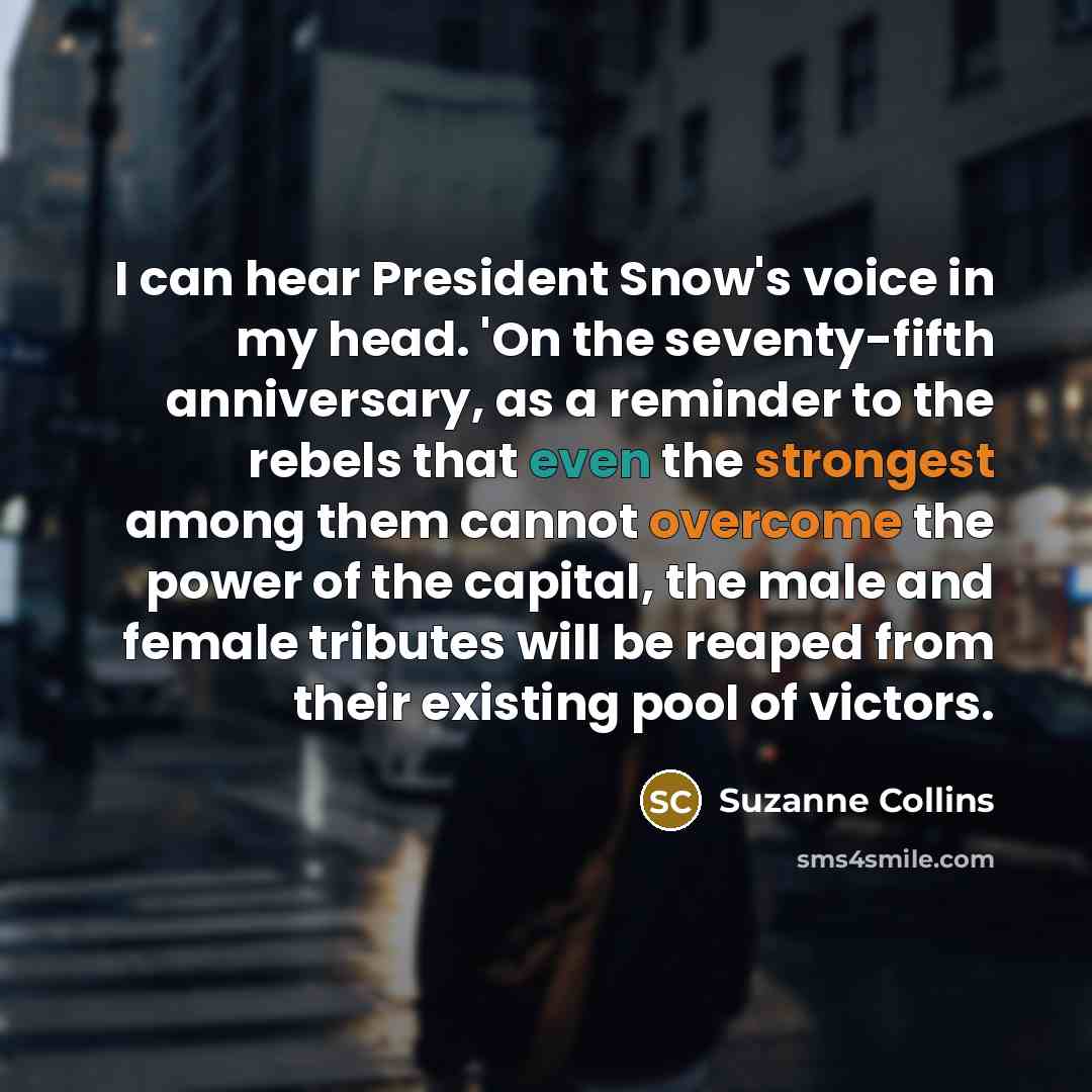“I can hear President Snow's voice in my head. 'On…” quote by Suzanne Collins