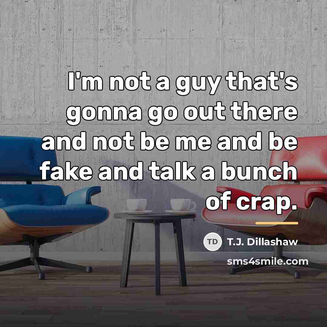 “I'm not a guy that's gonna go out there and…” quote by T.J. Dillashaw