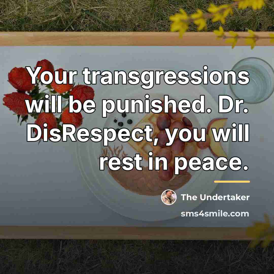 “Your transgressions will be punished. Dr. DisRespect, you will rest…” quote by The Undertaker