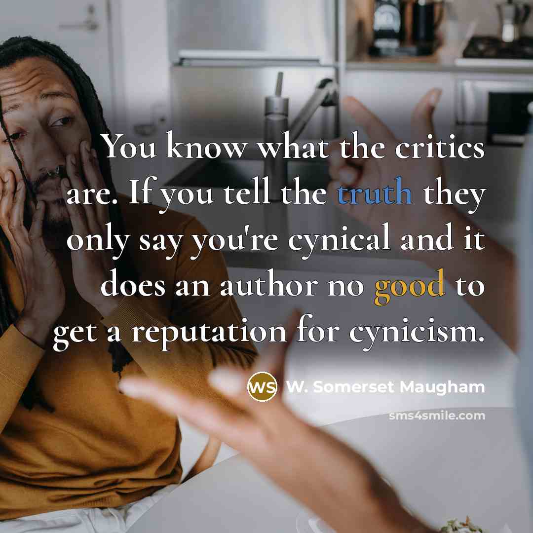 “You know what the critics are. If you tell the…” quote by W. Somerset Maugham