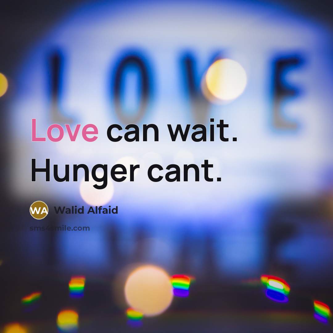 “Love can wait. Hunger cant.…” quote by Walid Alfaid