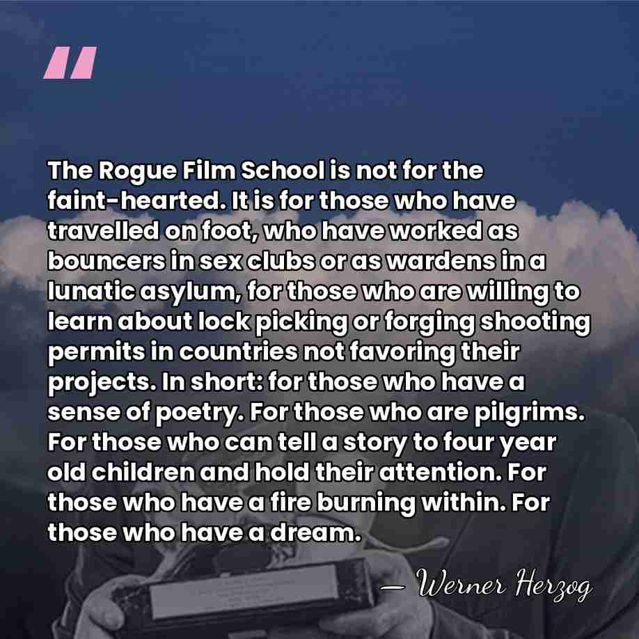 The Rogue Film School is not for the faint-hearted. It is for&hellip; - Werner Herzog