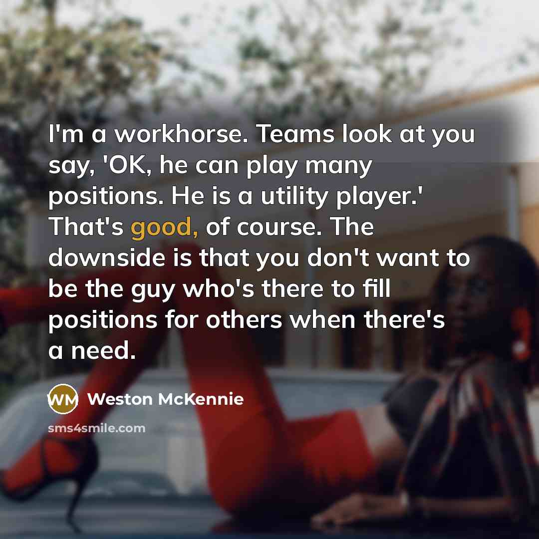 “I'm a workhorse. Teams look at you say, 'OK, he…” quote by Weston McKennie