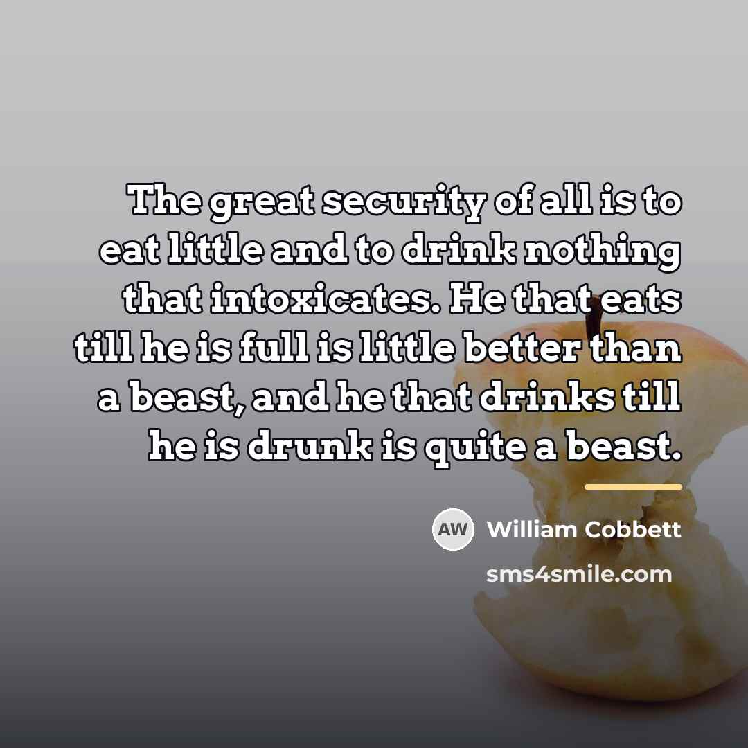 “The great security of all is to eat little and…” quote by William Cobbett