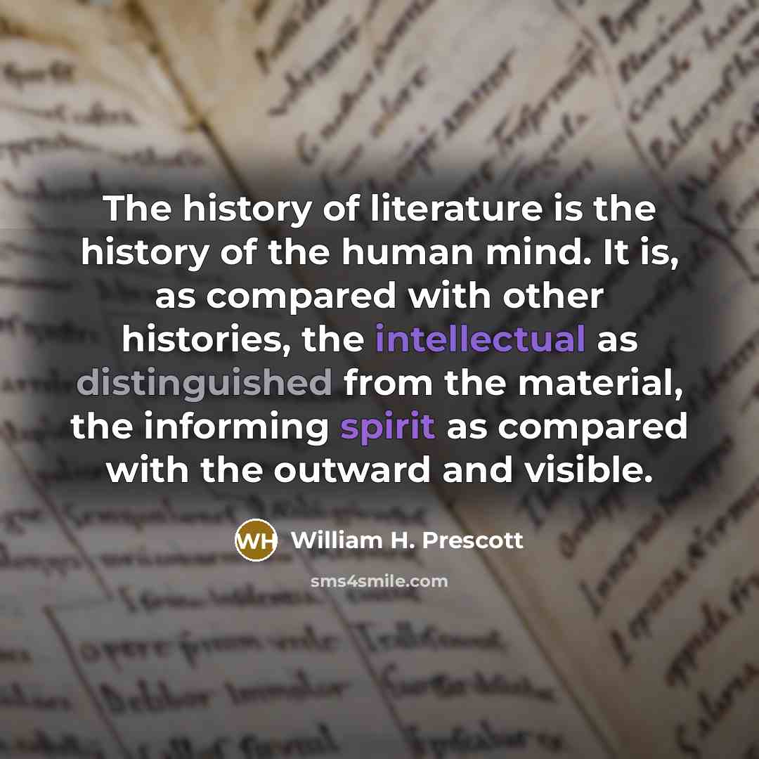 “The history of literature is the history of the human…” quote by William H. Prescott