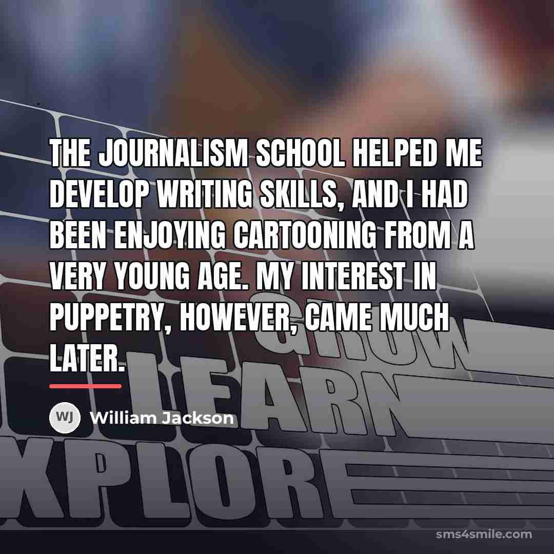 “The journalism school helped me develop writing skills, and I…” quote by William Jackson