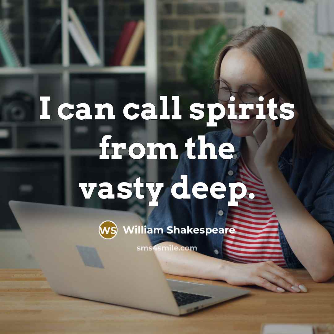 “I can call spirits from the vasty deep.…” quote by William Shakespeare