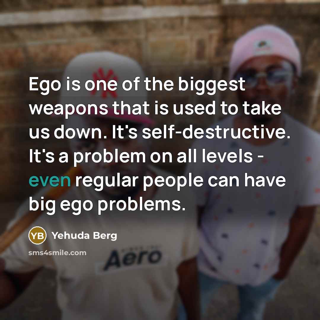 “Ego is one of the biggest weapons that is used…” quote by Yehuda Berg