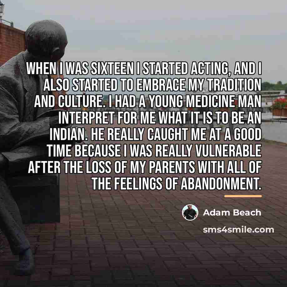 “When I was sixteen I started acting, and I also…” quote by Adam Beach