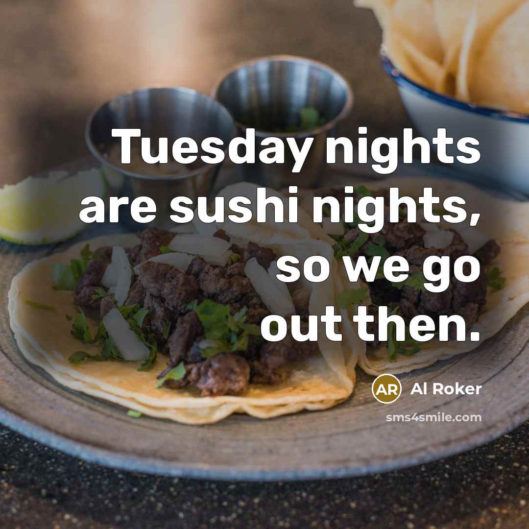 “Tuesday nights are sushi nights, so we go out then.…” quote by Al Roker