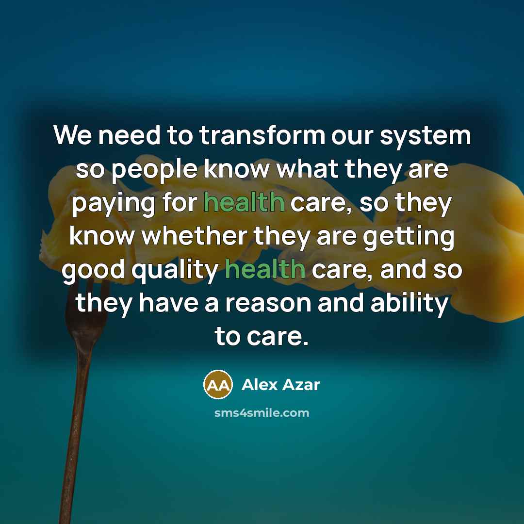 “We need to transform our system so people know what…” quote by Alex Azar