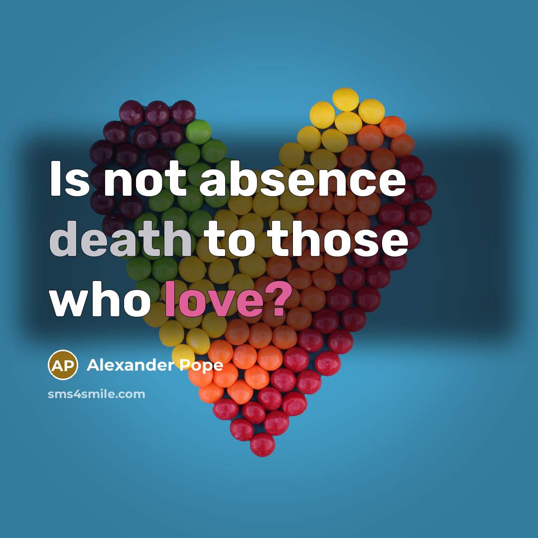 “Is not absence death to those who love?…” quote by Alexander Pope