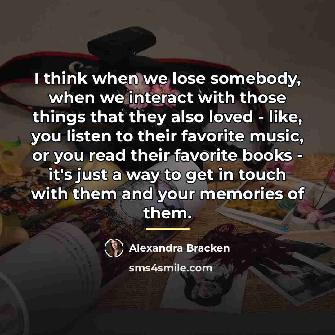 “I think when we lose somebody, when we interact with…” quote by Alexandra Bracken