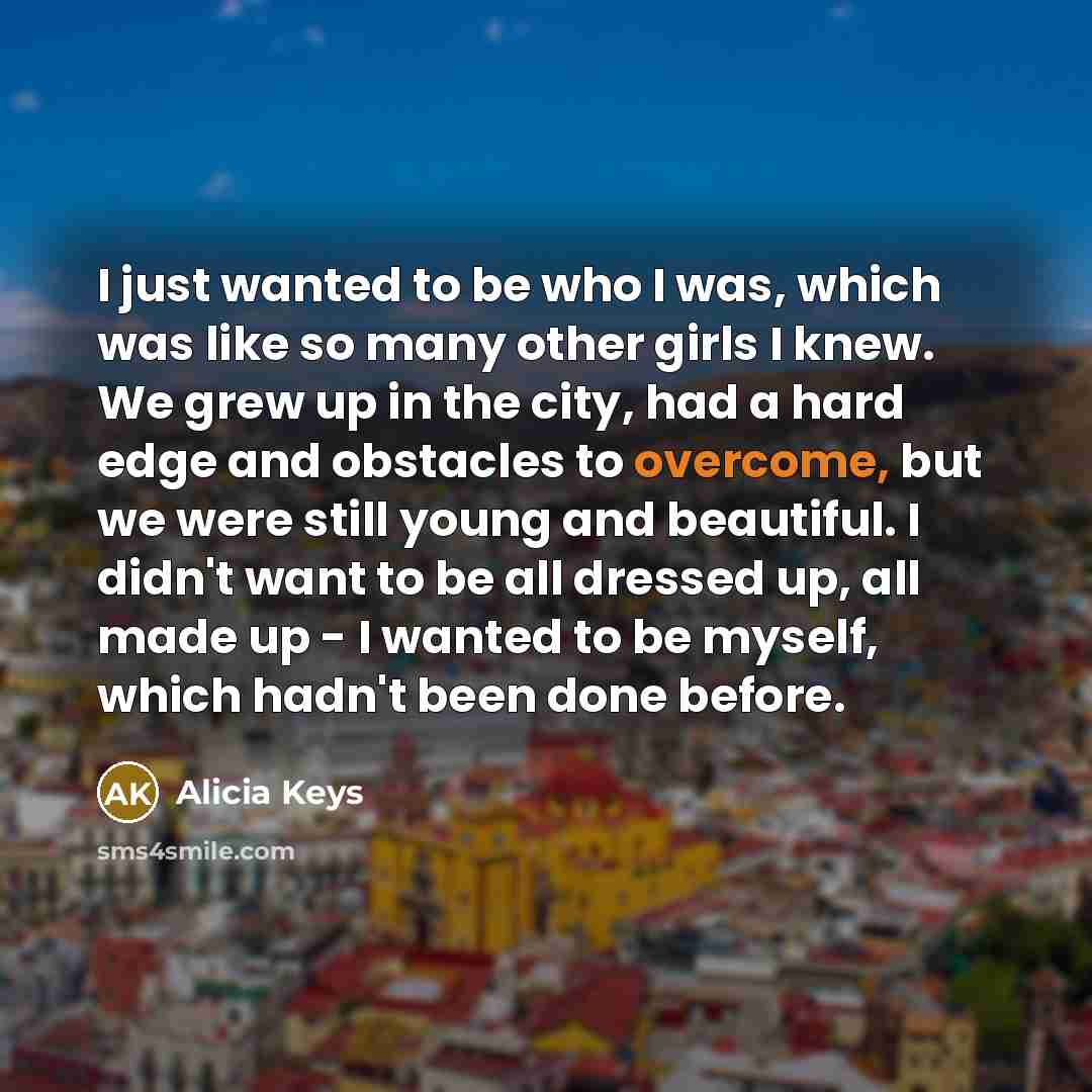“I just wanted to be who I was, which was…” quote by Alicia Keys