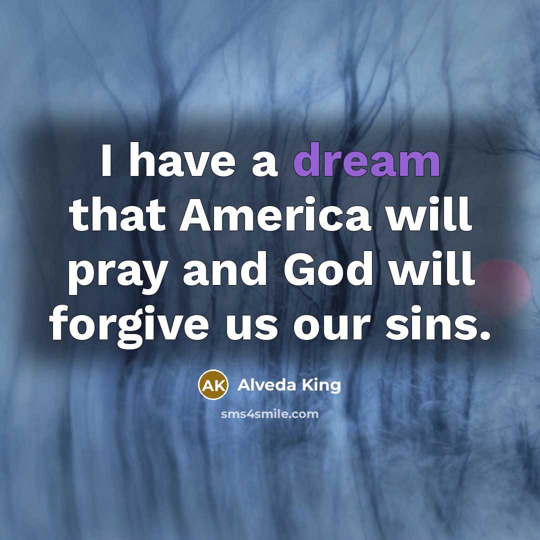 “I have a dream that America will pray and God…” quote by Alveda King