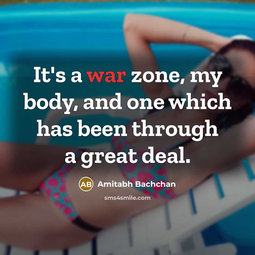 “It's a war zone, my body, and one which has…” quote by Amitabh Bachchan