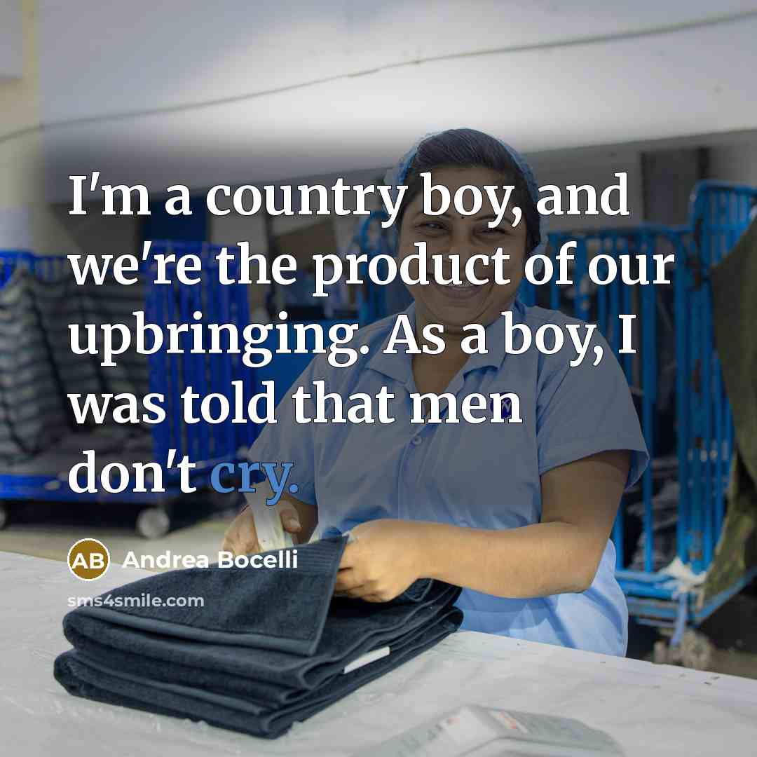 “I'm a country boy, and we're the product of our…” quote by Andrea Bocelli