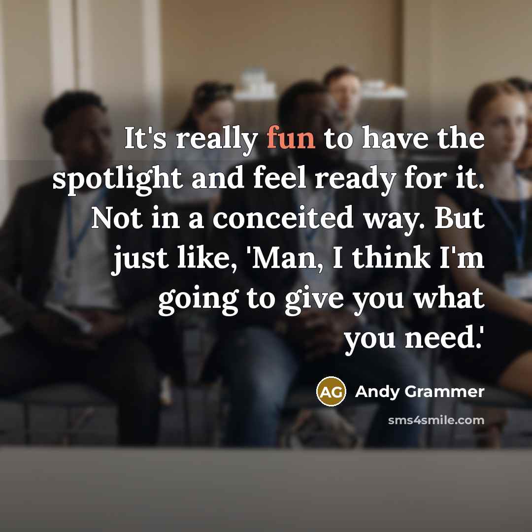 “It's really fun to have the spotlight and feel ready…” quote by Andy Grammer