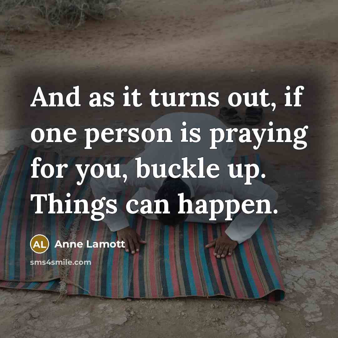 “And as it turns out, if one person is praying…” quote by Anne Lamott