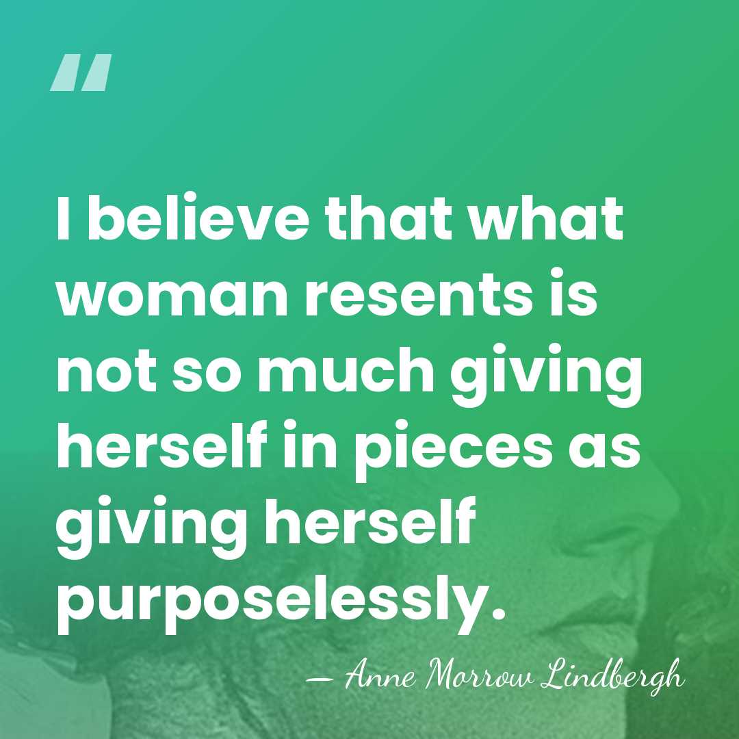 I believe that what woman resents is not so much giving herself&hellip; - Anne Morrow Lindbergh