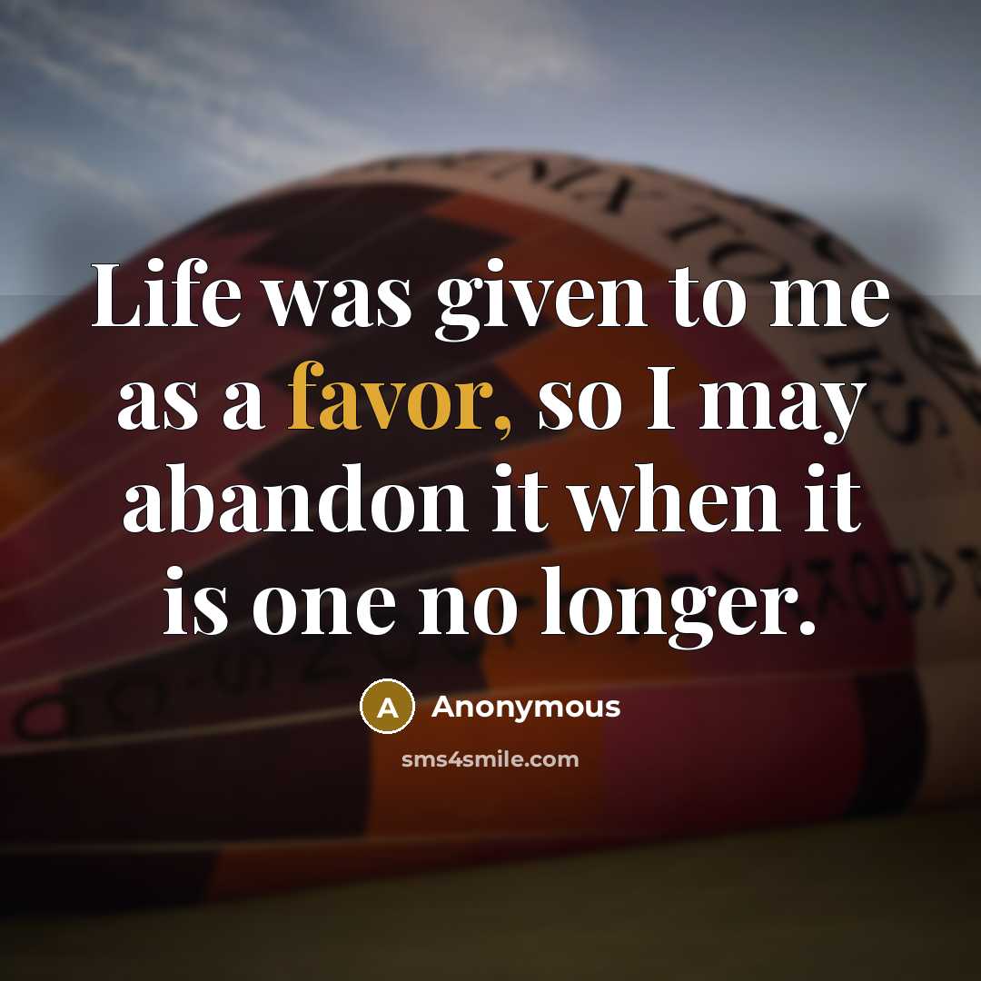 “Life was given to me as a favor, so I…” quote by Anonymous