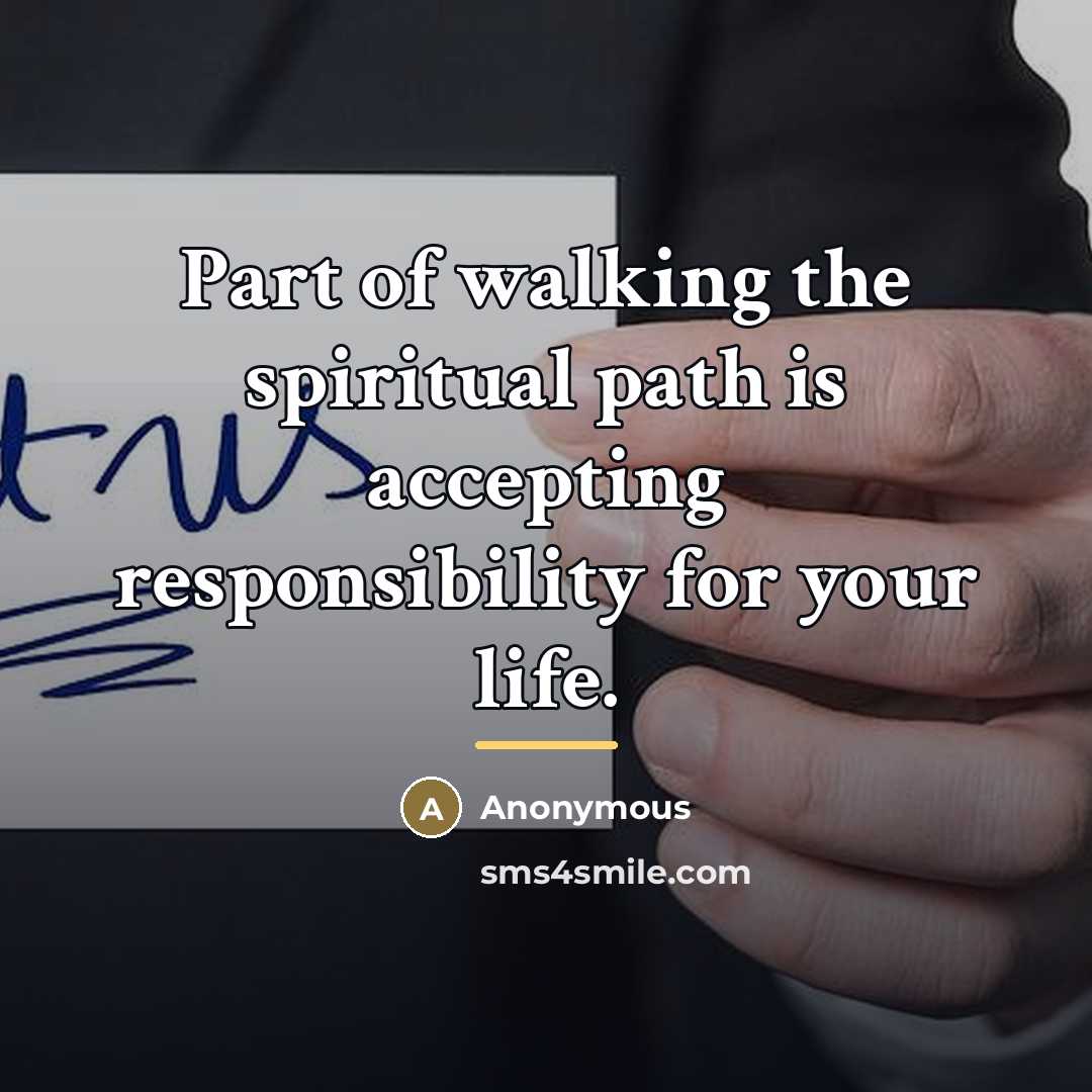 “Part of walking the spiritual path is accepting responsibility for…” quote by Anonymous