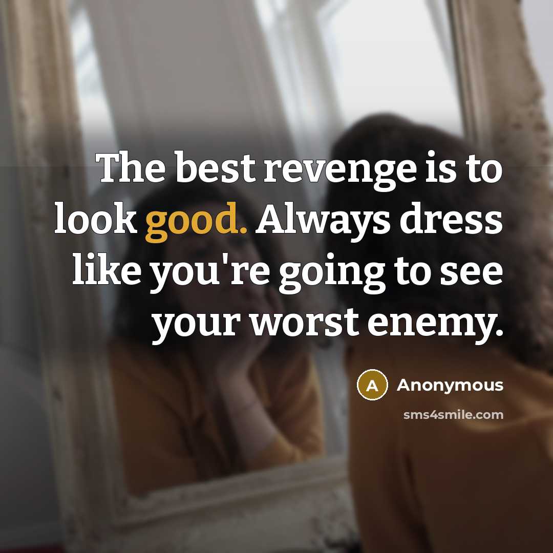 “The best revenge is to look good. Always dress like…” quote by Anonymous