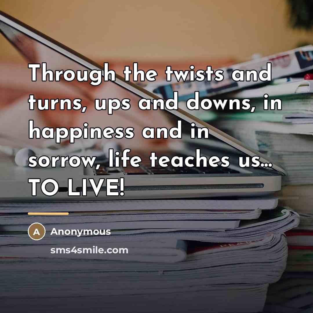 “Through the twists and turns, ups and downs, in happiness…” quote by Anonymous
