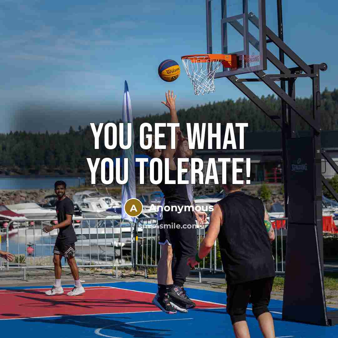 “You get what you tolerate!…” quote by Anonymous