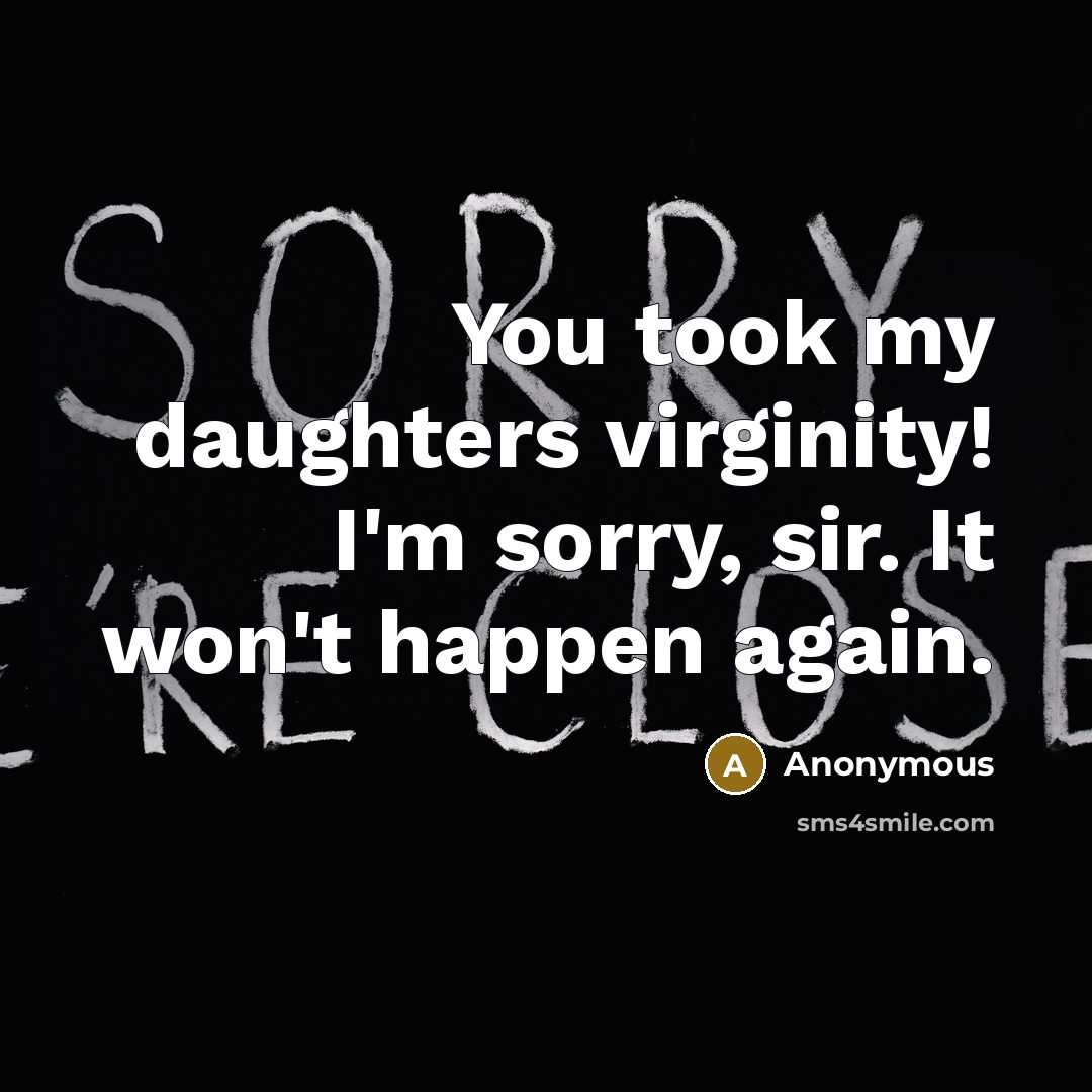 “You took my daughters virginity! I'm sorry, sir. It won't…” quote by Anonymous
