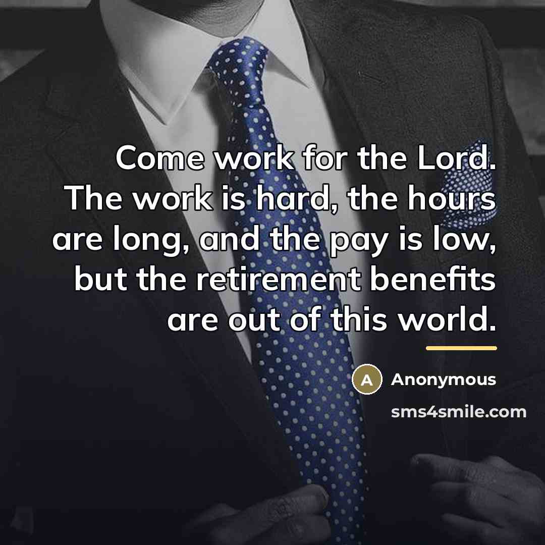 “Come work for the Lord. The work is hard, the…” quote by Anonymous