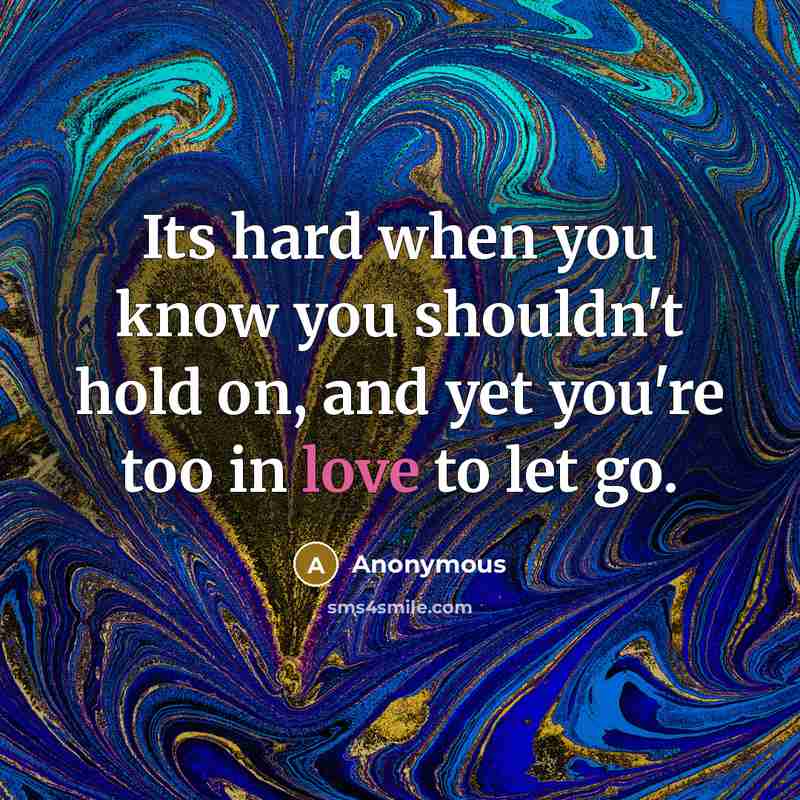 “Its hard when you know you shouldn't hold on, and…” quote by Anonymous