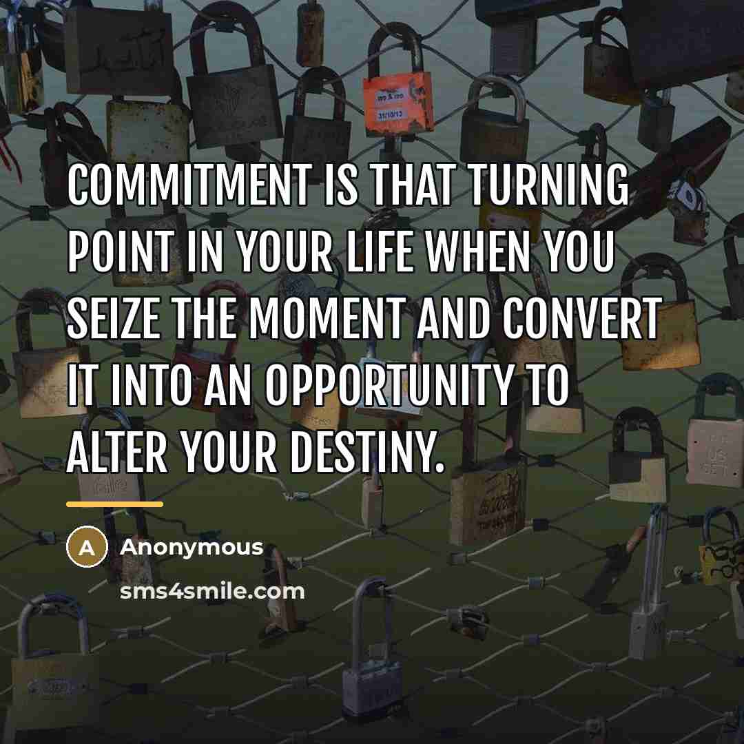 “Commitment is that turning point in your life when you…” quote by Anonymous