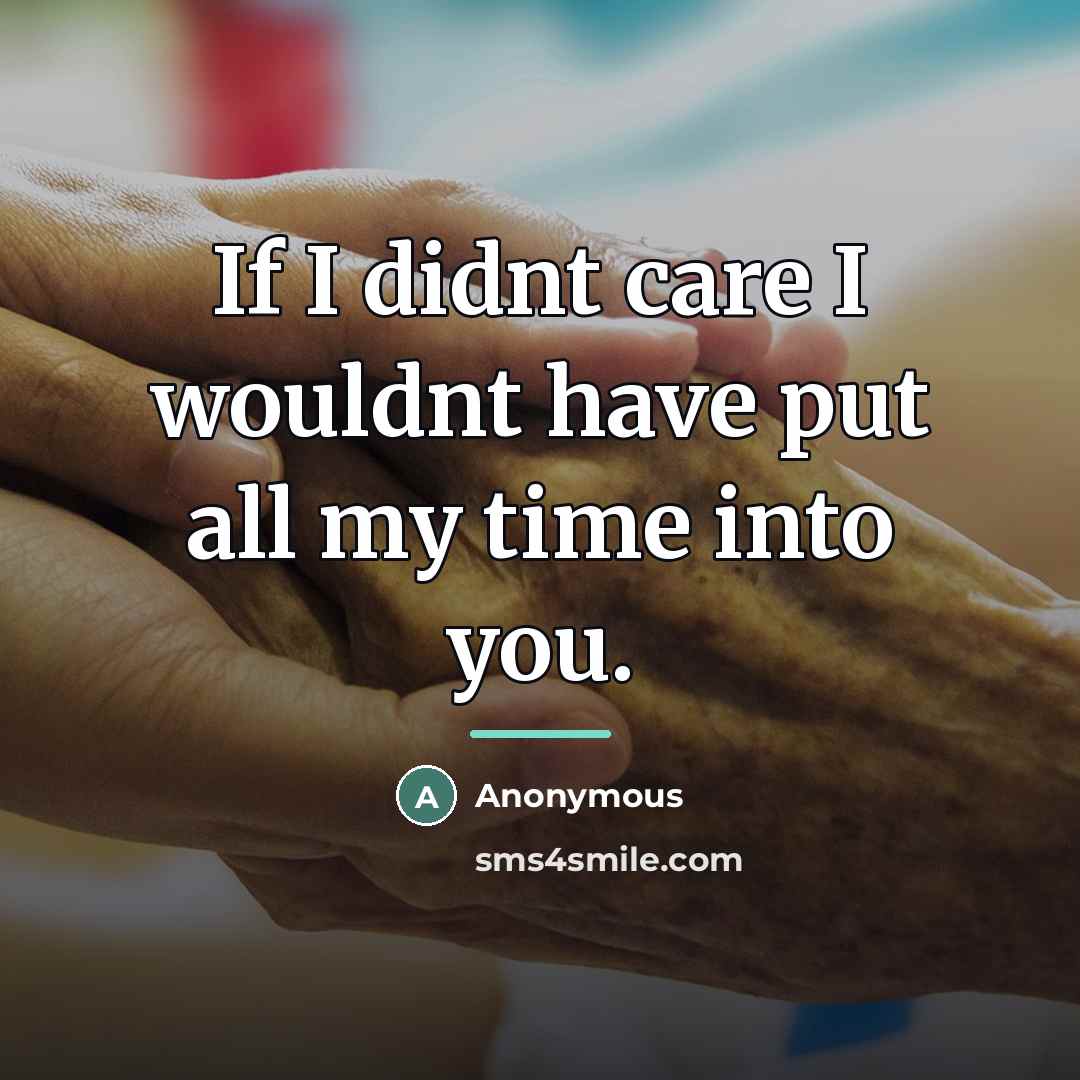 “If I didnt care I wouldnt have put all my…” quote by Anonymous