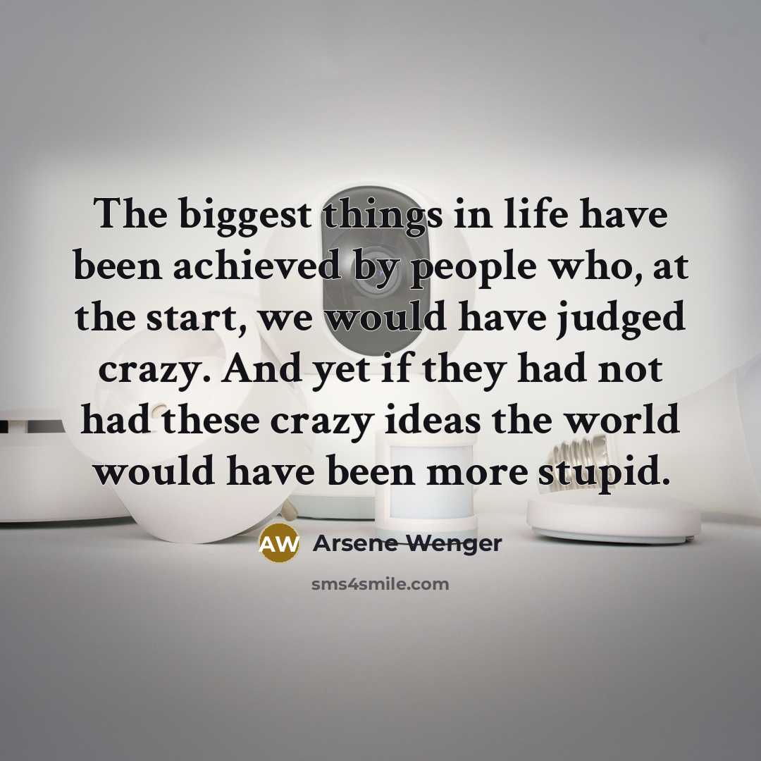 “The biggest things in life have been achieved by people…” quote by Arsene Wenger