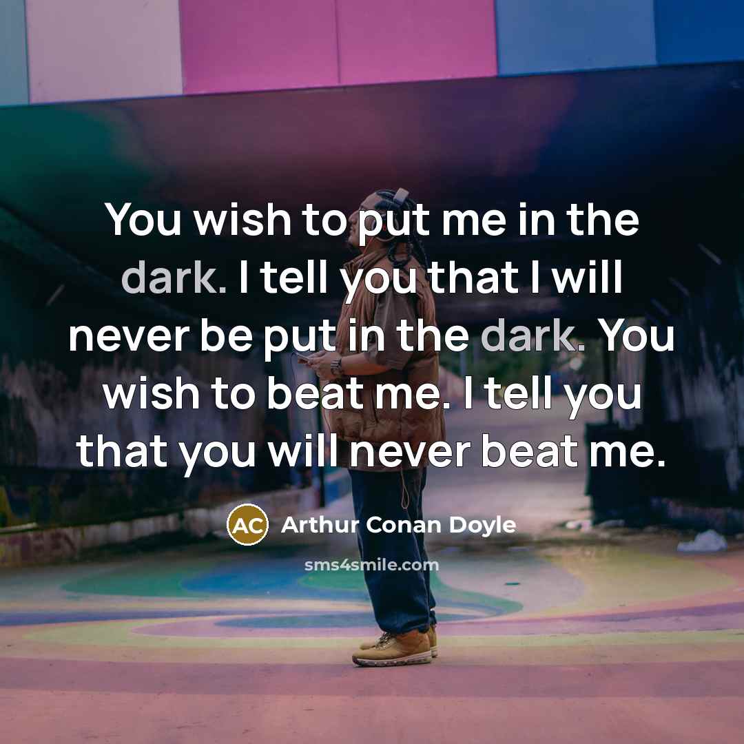 “You wish to put me in the dark. I tell…” quote by Arthur Conan Doyle