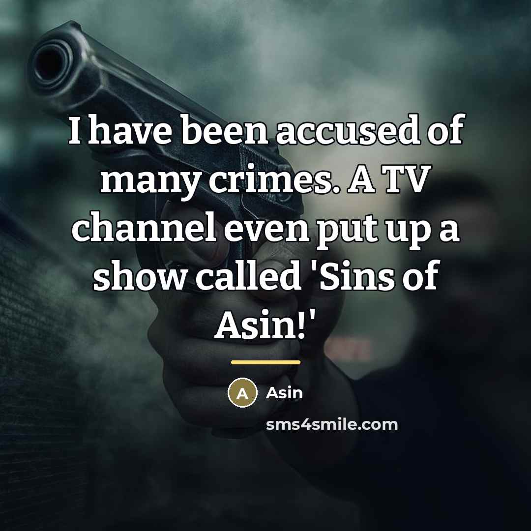 “I have been accused of many crimes. A TV channel…” quote by Asin