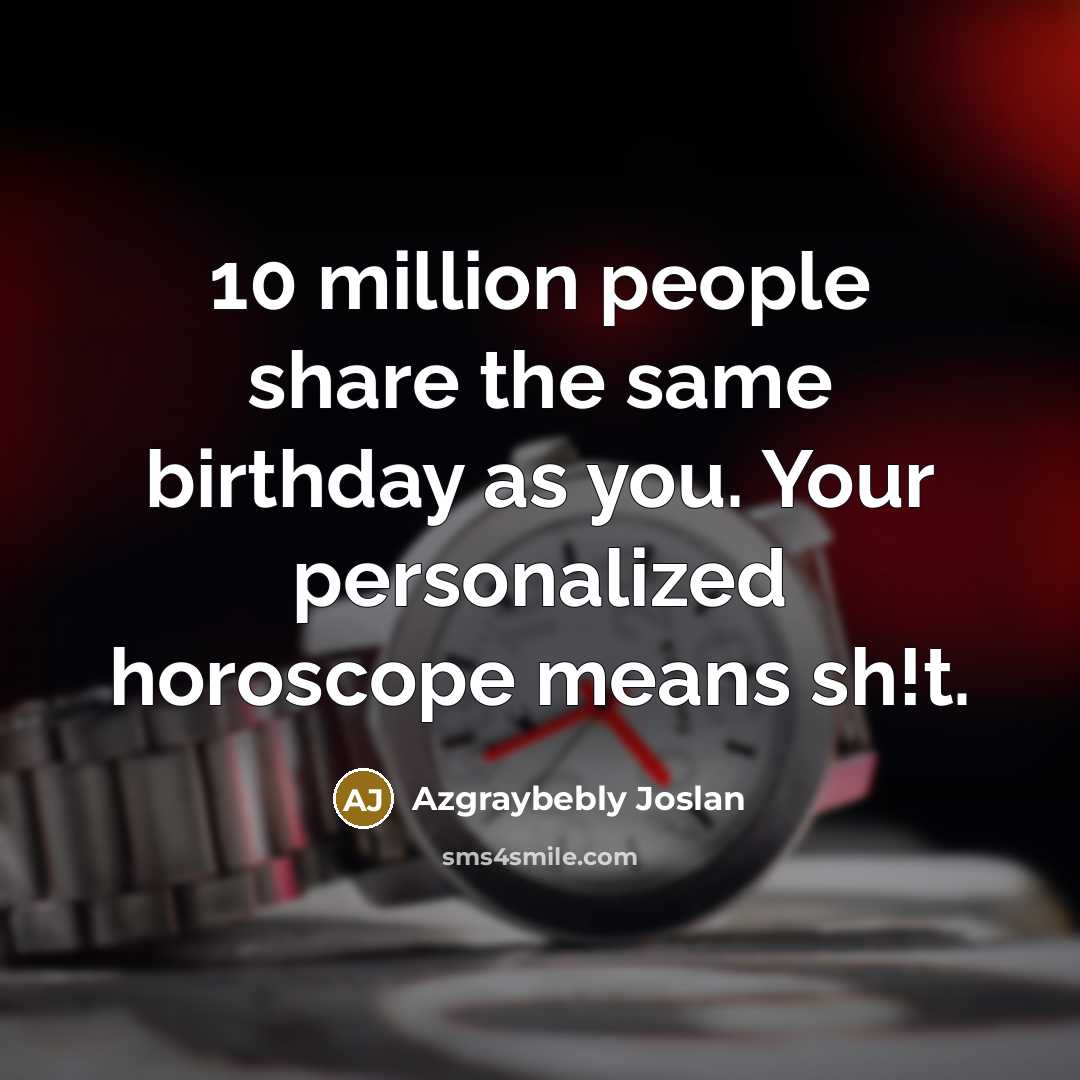 “10 million people share the same birthday as you. Your…” quote by Azgraybebly Joslan