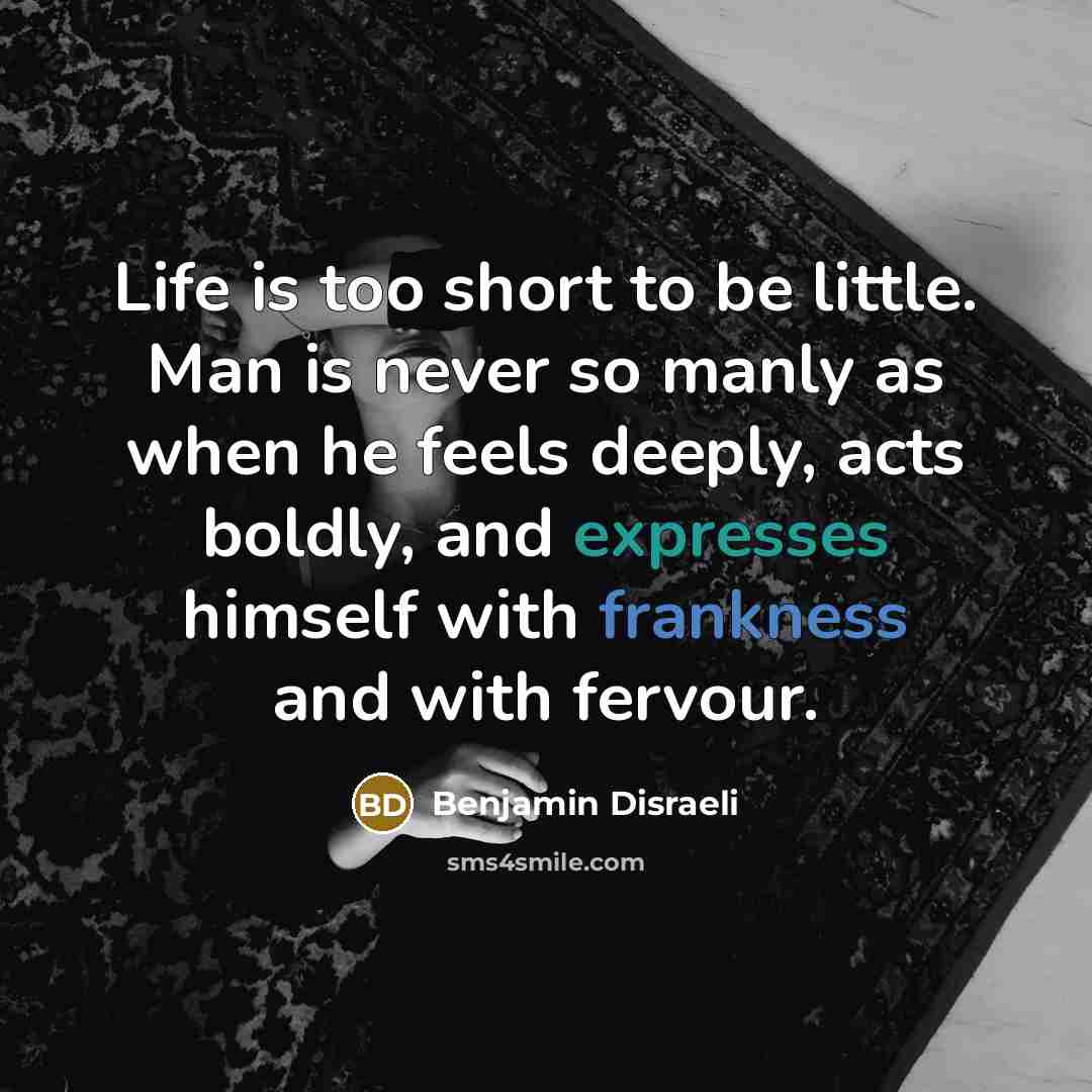 “Life is too short to be little. Man is never…” quote by Benjamin Disraeli