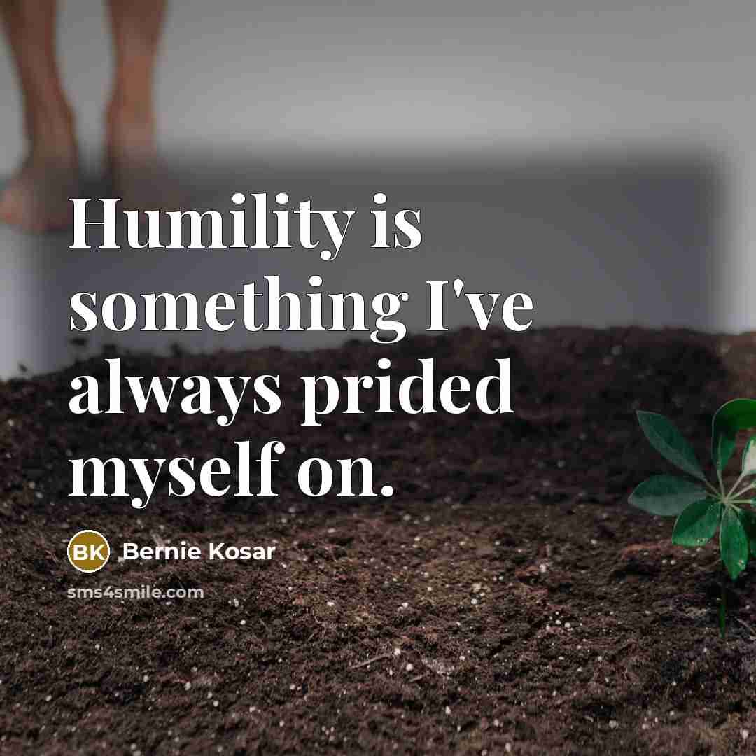 “Humility is something I've always prided myself on.…” quote by Bernie Kosar