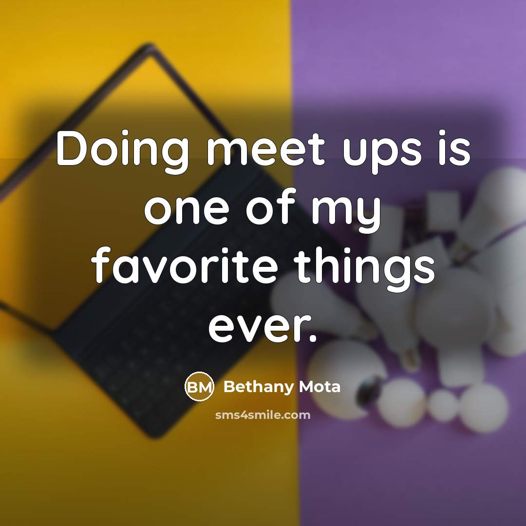 “Doing meet ups is one of my favorite things ever.…” quote by Bethany Mota