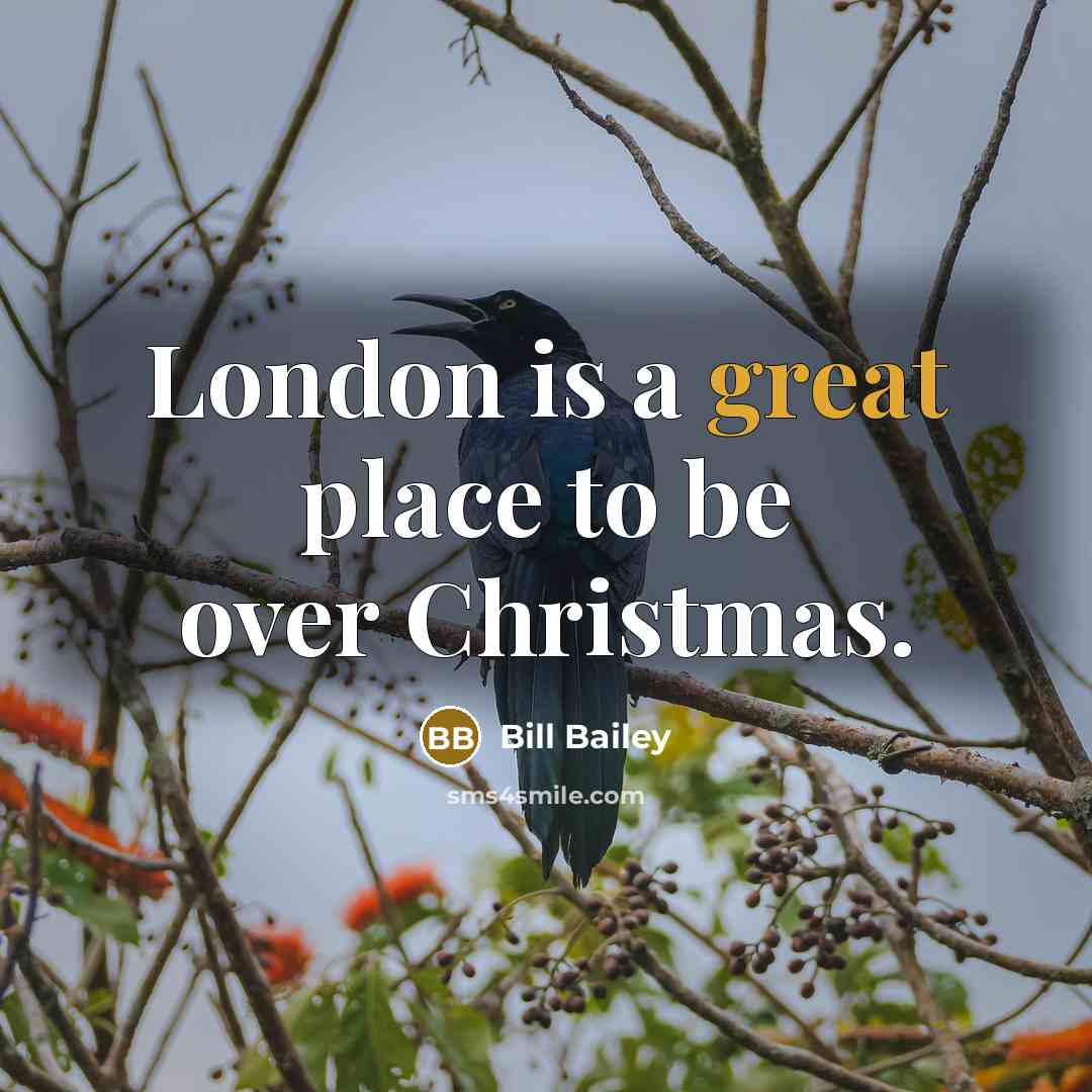“London is a great place to be over Christmas.…” quote by Bill Bailey