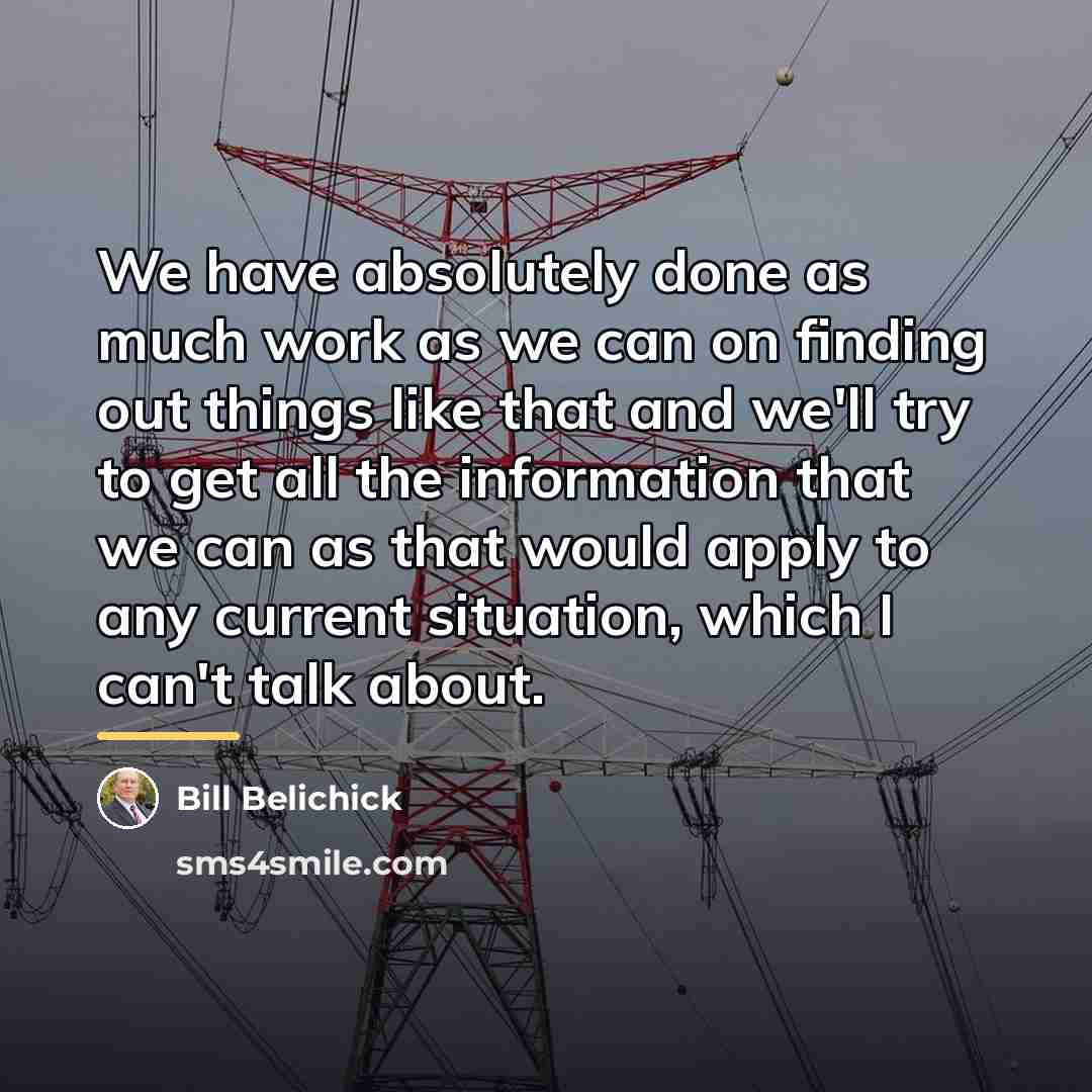 “We have absolutely done as much work as we can…” quote by Bill Belichick