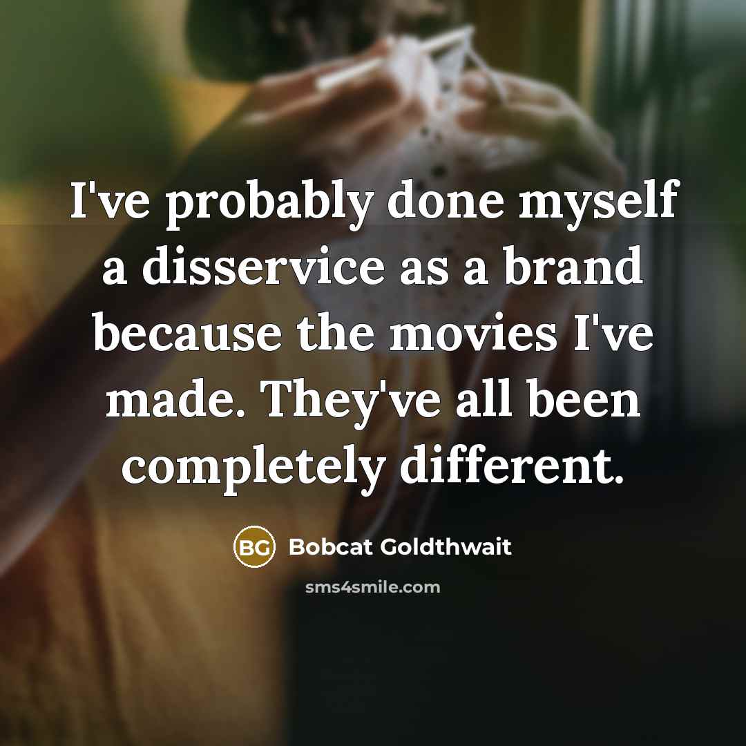 “I've probably done myself a disservice as a brand because…” quote by Bobcat Goldthwait