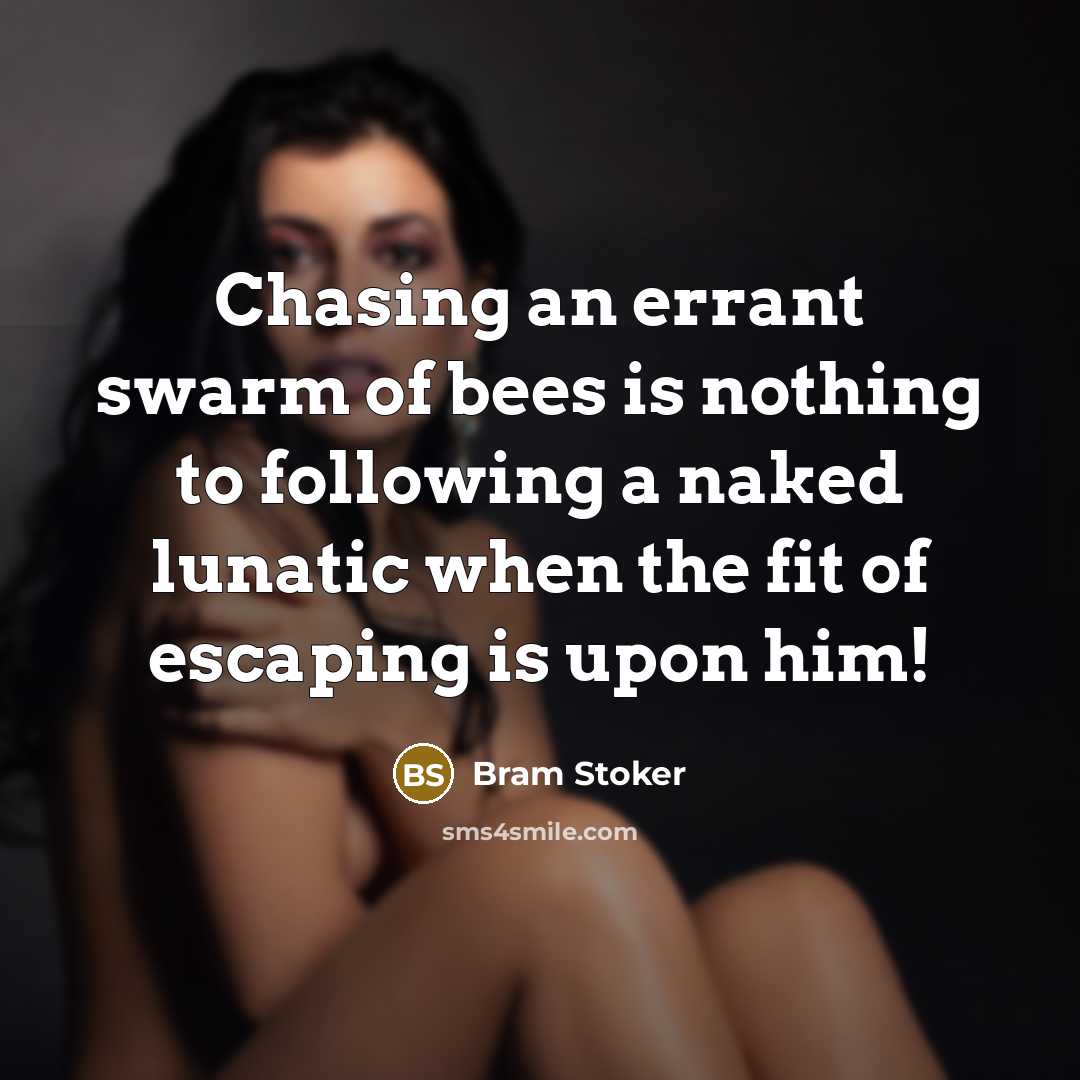 “Chasing an errant swarm of bees is nothing to following…” quote by Bram Stoker