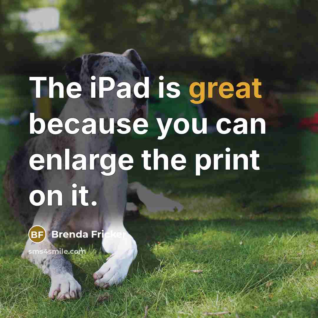 “The iPad is great because you can enlarge the print…” quote by Brenda Fricker