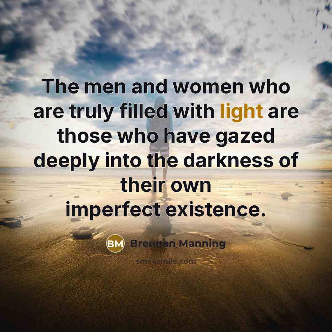 “The men and women who are truly filled with light…” quote by Brennan Manning