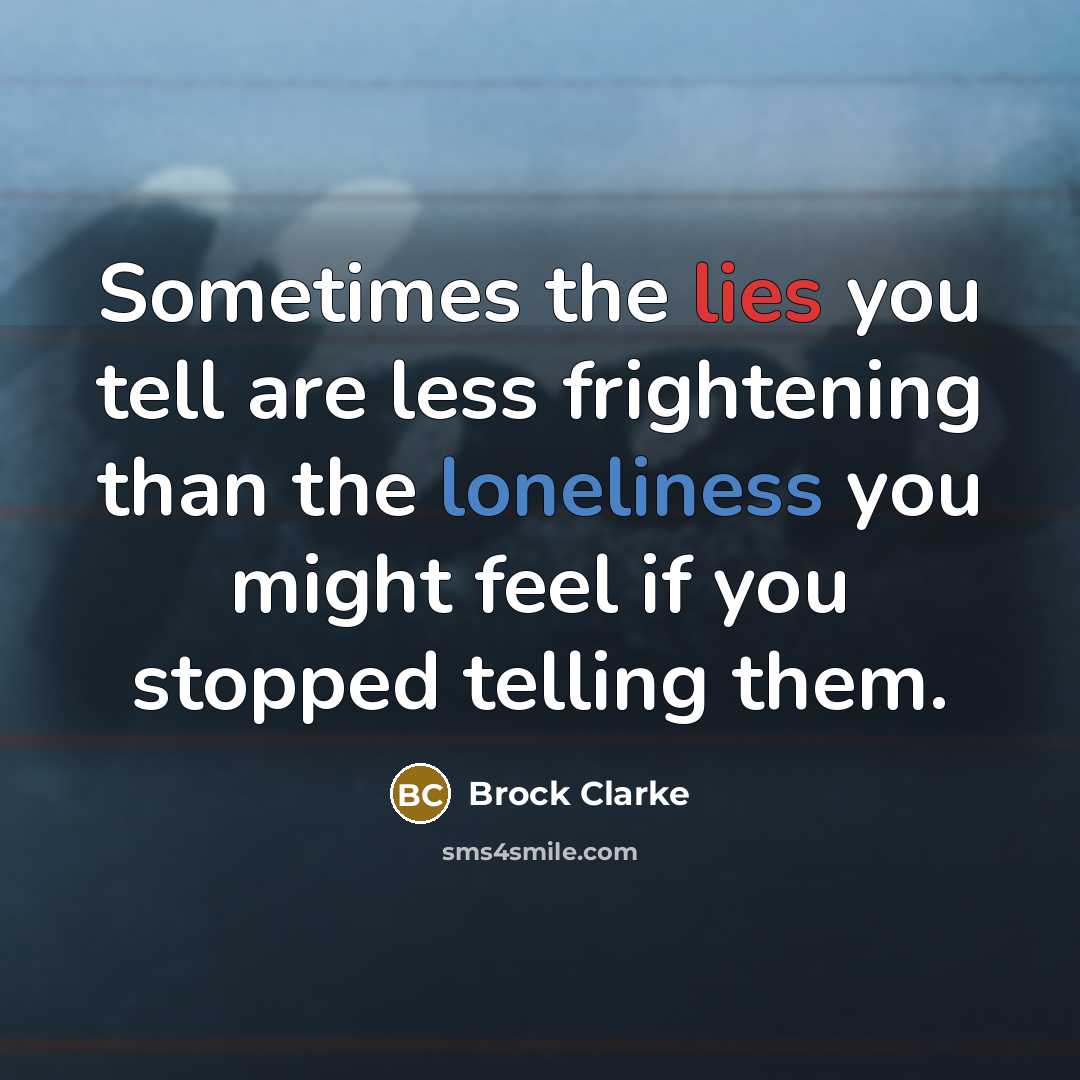 “Sometimes the lies you tell are less frightening than the…” quote by Brock Clarke